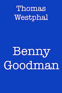 Benny Goodman - Thomas Westphal - E-Book