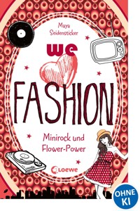 we love fashion (Band 1) - Minirock und Flower-Power - Maya Seidensticker - E-Book