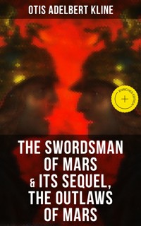 THE SWORDSMAN OF MARS & Its Sequel, The Outlaws of Mars - Otis Adelbert Kline - E-Book