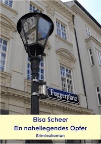 Ein naheliegendes Opfer - Elisa Scheer - E-Book