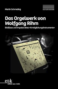Das Orgelwerk von Wolfgang Rihm - Martin Schmeding - E-Book