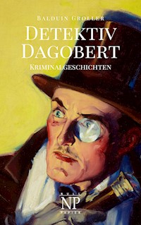 Detektiv Dagobert - Balduin Groller - E-Book