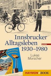 Innsbrucker Alltagsleben 1930-1980 - Lukas Morscher - E-Book
