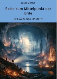 Reise zum Mittelpunkt der Erde: In Einfacher Sprache - Jules Verne. - E-Book