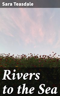 Rivers to the Sea - Teasdale Sara - E-Book