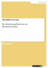 Die Bedeutung Bremens als Reedereistandort - Jörg Müller-Arnecke - E-Book