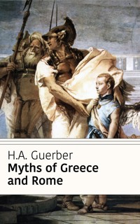 Myths of Greece and Rome (Classicus Edition) - H. A. Guerber - E-Book