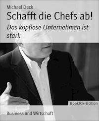 Schafft die Chefs ab! - Michael Deck - E-Book
