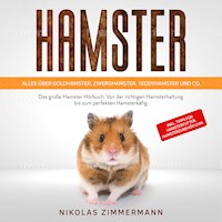HAMSTER - Alles über Goldhamster, Zwerghamster, Teddyhamster und Co.: Das große Hamster Buch: Von der richtigen Hamsterhaltung bis zum perfekten Hamsterkäfig + Tipps für Hamsterfutter, Hamsterzubehör - Nikolas Zimmermann - Hörbuch