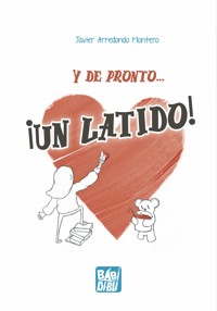 Y de pronto... ¡Un latido! - Javier Arredondo Montero - E-Book
