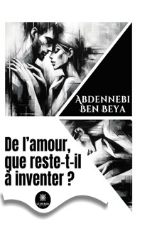 De l’amour, que reste-t-il à inventer ? - Abdennebi Ben Beya - E-Book