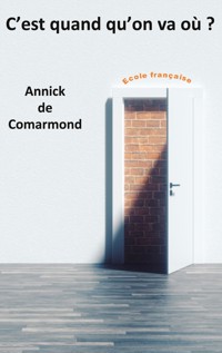 C'est quand qu'on va où ? - Annick de Comarmond - E-Book