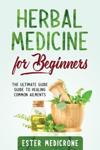 Herbal Medicine For Beginners - Ester Medicrone - E-Book