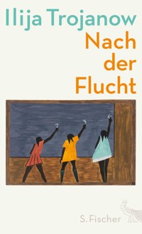Nach der Flucht - Ilija Trojanow - E-Book