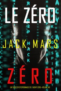 Le Zéro Zéro (Un Thriller d'Espionnage de l'Agent Zéro—Volume #11) - Jack Mars - E-Book