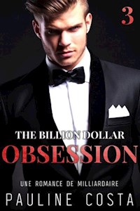 The Billion Dollar Obsession : Acte 3 - Pauline Costa - E-Book