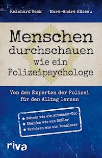 Menschen durchschauen wie ein Polizeipsychologe - Reinhard Keck - E-Book