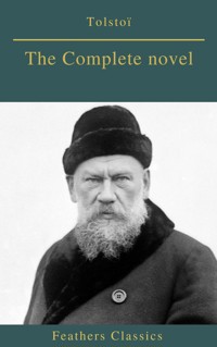 Tolstoï : The Complete novel (Feathers Classics) - Lev Nikolayevich Tolstoy. - E-Book