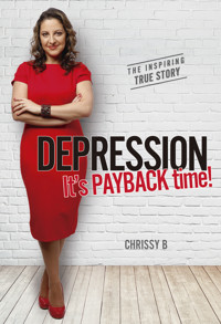 Depression, it's PAYBACK time! - Chrissy B. - E-Book