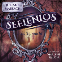 Schattennacht - Seelenlos Serie Band 4 - Romantasy Hörbuch - Juliane Maibach - Hörbuch