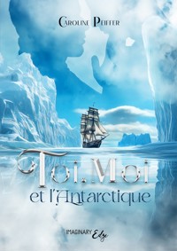 Toi, Moi et l'Antarctique - Caroline Peiffer - E-Book