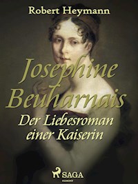 Josephine Beauharnais. Der Liebesroman einer Kaiserin - Robert Heymann - E-Book