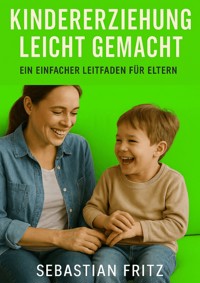 Kindererziehung leicht gemacht - Sebastian Fritz - E-Book