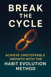 Break the Cycle: Achieve Unstoppable Growth with the Habit Evolution Method - Owen Kennedy - E-Book