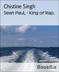 Sean Paul, - King of Rap. - Chistine Singh - E-Book