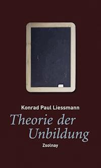 Theorie der Unbildung - Konrad Paul Liessmann - E-Book