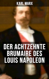 Karl Marx: Der achtzehnte Brumaire des Louis Napoleon - Karl Marx - E-Book