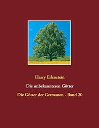 Die unbekannteren Götter - Harry Eilenstein - E-Book