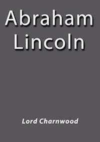 Abraham Lincoln - Lord Charnwood - E-Book