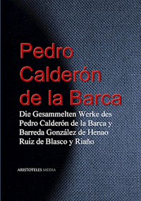 Die Gesammelten Werke des Pedro Calderón de la Barca - Pedro Calderón de la Barca - E-Book