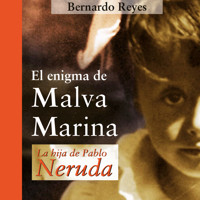 El enigma de Malva Marina: la hija de Pablo Neruda - Bernardo Reyes - Hörbuch