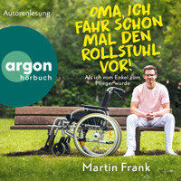 Oma, ich fahr schon mal den Rollstuhl vor! - Als ich vom Enkel zum Pfleger wurde (Ungekürzte Autorenlesung) - Martin Frank - Hörbuch