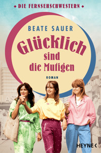 Glücklich sind die Mutigen - Beate Sauer - E-Book