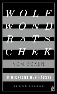 Im Dickicht der Fäuste. Vom Boxen - Wolf Wondratschek - E-Book