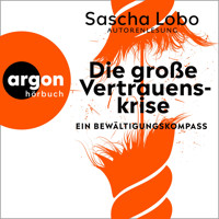Die große Vertrauenskrise - Ein Bewältigungskompass (Ungekürzte Autorenlesung) - Sascha Lobo - Hörbuch