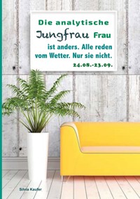 Die analytische Jungfrau Frau ist anders. Alle reden vom Wetter. Nur sie nicht. - Silvia Kaufer - E-Book