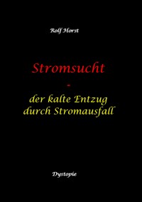 Stromsucht - Autismus, Asperger-Syndrom, Cyberattacke, Hackerangriff, Stromausfall, Energiekrise, Verkehrschaos, E-Auto, E-Bike, manuelle Fertigkeiten, Handyausfall, kein Internet - Rolf Horst - E-Book