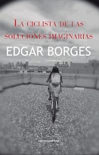La ciclista de las soluciones imaginarias - Edgar Borges - E-Book