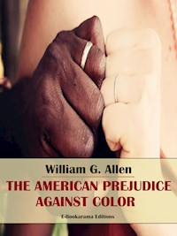 The American Prejudice Against Color - William G. Allen - E-Book