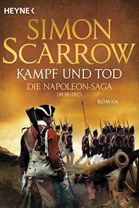 Kampf und Tod - Die Napoleon-Saga 1809 - 1815 - Simon Scarrow - E-Book