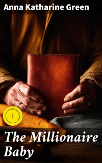 The Millionaire Baby - Anna Katharine Green - E-Book