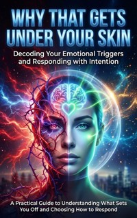 Why That Gets Under Your Skin: Decoding Your Emotional Triggers and Responding with Intention - Patrick Simmons - E-Book