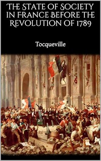 The State of Society in France Before the Revolution of 1789 - Alexis de Tocqueville - E-Book