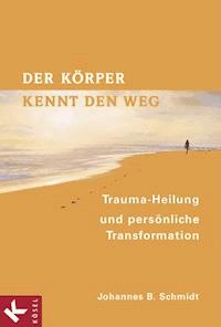 Der Körper kennt den Weg - Johannes B. Schmidt - E-Book
