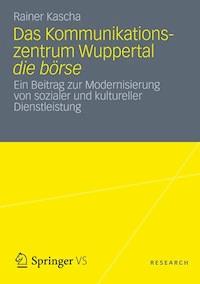 Das Kommunikationszentrum Wuppertal die börse - Rainer Kascha - E-Book