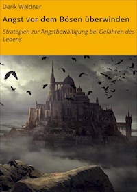 Angst vor dem Bösen überwinden - Derik Waldner - E-Book